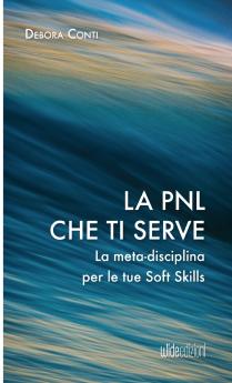 La PNL che ti serve - La meta-disciplina per le tue Soft Skills