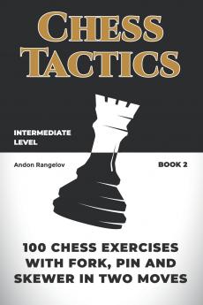100 Chess Exercises with Fork Pin and Skewer in Two Moves