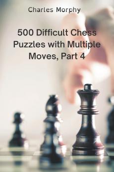 500 Difficult Chess Puzzles with Multiple Moves Part 4