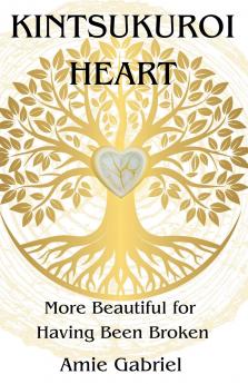 Kintsukuroi Heart; More Beautiful For Having Been Broken