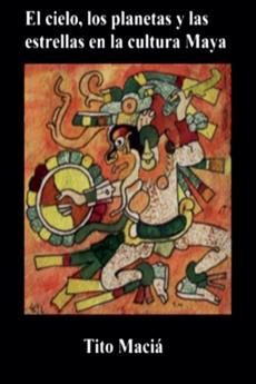 El Cielo los Planetas y las Estrellas en la Cultura Maya