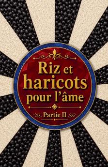 Riz et haricots pour l'âme  Partie II