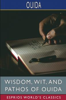 Wisdom Wit and Pathos of Ouida (Esprios Classics)