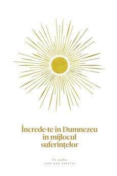 Încrede-te în Dumnezeu în mijlocul suferin?elor