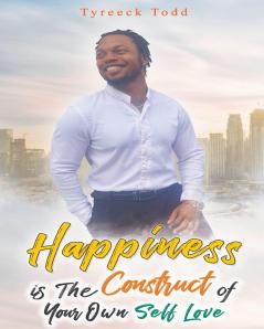 Happiness Is The Construct of Your Own Self-Love