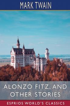 Alonzo Fitz and Other Stories (Esprios Classics)