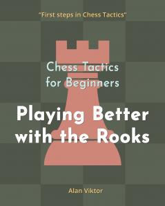 Chess Tactics for Beginners Playing Better with the Rooks