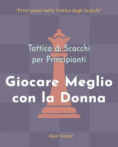 Tattica di Scacchi per Principianti Giocare Meglio con la Donna