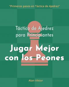 Táctica de Ajedrez para Principiantes Jugar Mejor con los Peones
