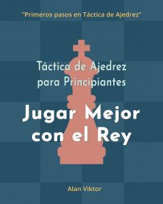 Táctica de Ajedrez para Principiantes Jugar Mejor con el Rey