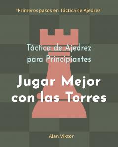 Táctica de Ajedrez para Principiantes Jugar Mejor con las Torres