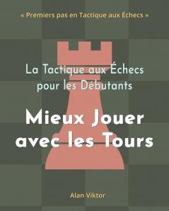 La Tactique aux Échecs pour les Débutants Mieux Jouer avec les Tours