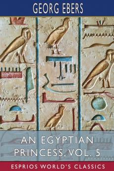 An Egyptian Princess Vol. 5 (Esprios Classics)