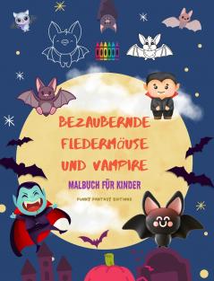 Bezaubernde Fledermäuse und Vampire | Malbuch für Kinder | Fröhliche Designs der umgänglichsten nachtaktiven Kreaturen