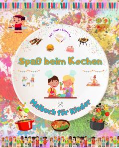 Spaß beim Kochen - Malbuch für Kinder - Kreative und fröhliche Illustrationen die die Lust am Kochen wecken