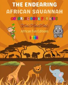 The Endearing African Savannah - Coloring Book for Kids - The Cutest African Animals in Creative and Funny Drawings