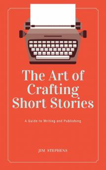 The Art of Crafting Short Stories