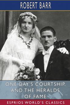 One Day's Courtship and The Heralds of Fame (Esprios Classics)