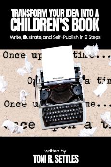 Transform Your Idea into a Children's BookHow to Write Illustrate and Self-Publish in 9 Steps