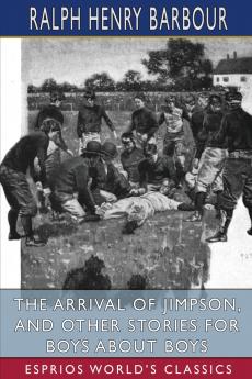 The Arrival of Jimpson and Other Stories for Boys about Boys (Esprios Classics)