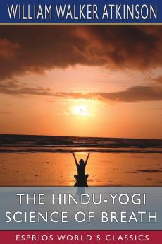 The Hindu-Yogi Science of Breath (Esprios Classics)