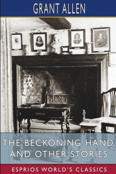 The Beckoning Hand and Other Stories (Esprios Classics)