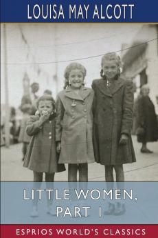 Little Women Part 1 (Esprios Classics)