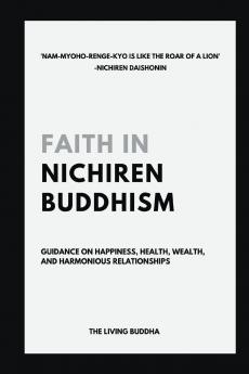 Faith in Nichiren Buddhism-Guidance on Happiness Health Wealth and Harmonious Relationships