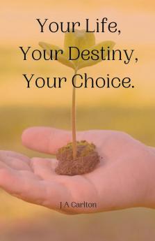 Your Life Your Destiny Your Choice