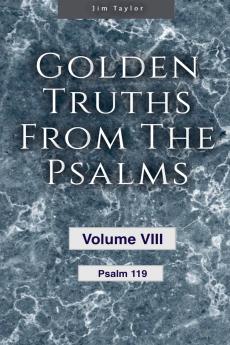 Golden Truths from the Psalms - Volume VIII - Psalm 119
