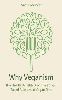 Why Veganism The Health Benefits And The Ethical Based Reasons of Vegan Diet