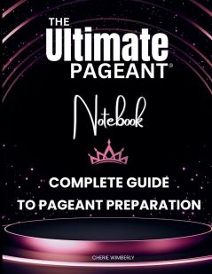 The Ultimate Pageant Notebook Complete Guide to Pageant Preparation