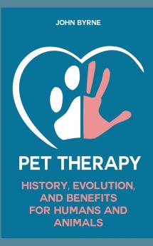 Pet Therapy History Evolution And Benefits  For Humans And Animals