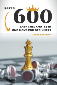 600 Easy Checkmates in One Move for Beginners Part 3