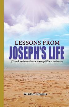 Lessons From Joseph's Life (Growth and Nourishment Through Life's Experiences)