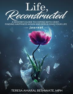 Life Reconstructed A Widow's Guide to Coping With Grief Finding Happiness Again and Rebuilding Your Life Journal
