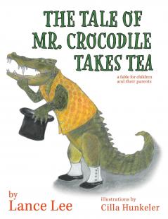The Tale Of Mr. Crocodile Takes Tea/a fable for children and their parents