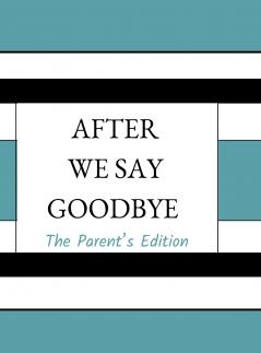 After We Say Goodbye- Parent's Edition