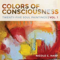 Colors of Consciousness Twenty-Five Soul Paintings Volume 1
