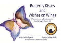 Butterfly Kisses and Wishes on Wings... a hopeful helpful book for kids