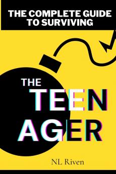 The Complete Guide To Surviving The Teenager