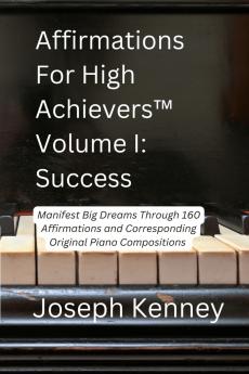 Affirmations For High Achievers™ Volume I - Success