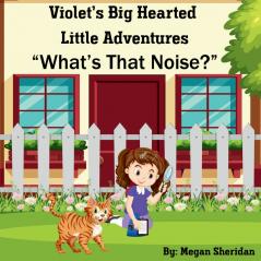 Violet's Big Hearted Little Adventures What's That Noise?