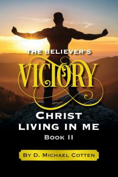 The Believer's Victory Christ living in Me.