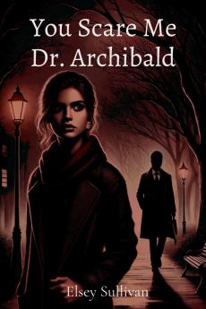 You Scare Me Dr. Archibald