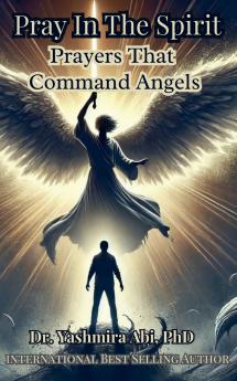 Pray In The Spirit Spiritual Warfare Prayers That Command Angels