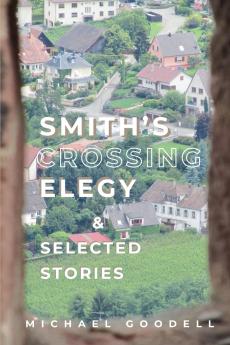 Smith's Crossing Elegy & Selected Stories