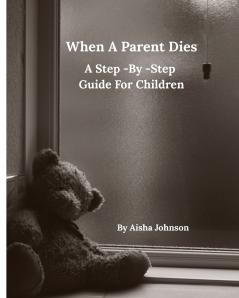 When A Parent Dies A Step- By -Step Guide For Children
