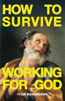 How To Survive Working For God