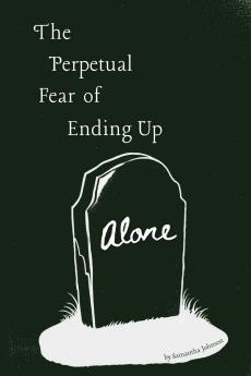 The Perpetual Fear of Ending Up Alone